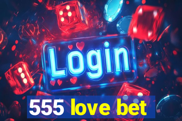 555 love bet